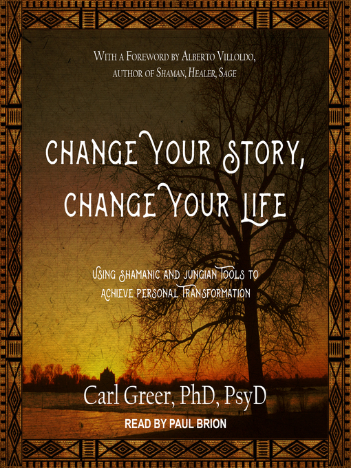 Title details for Change Your Story, Change Your Life by Carl Greer, PhD, PsyD - Available
